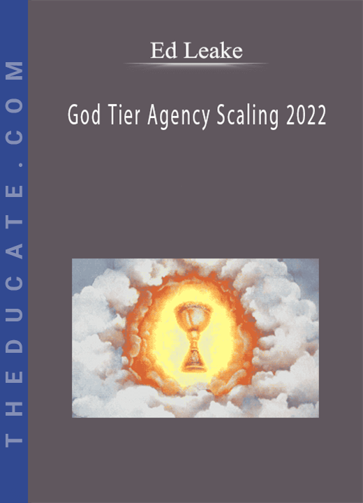 Ed Leake - God Tier Agency Scaling 2022