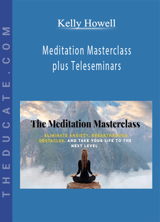 Kelly Howell - Meditation Masterclass plus Teleseminars