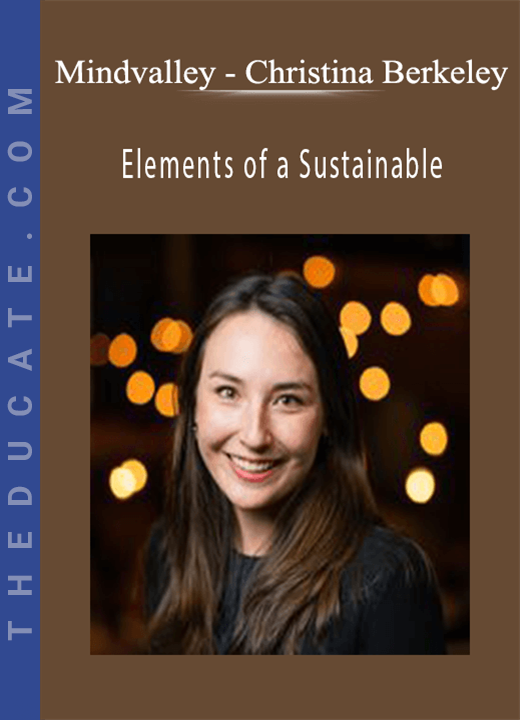 Mindvalley - Christina Berkeley - Elements of a Sustainable