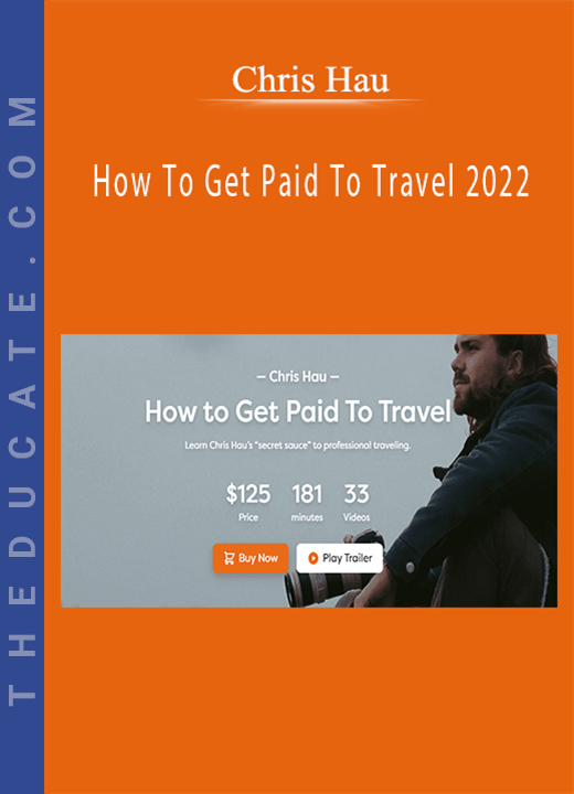 Chris Hau - How To Get Paid To Travel 2022