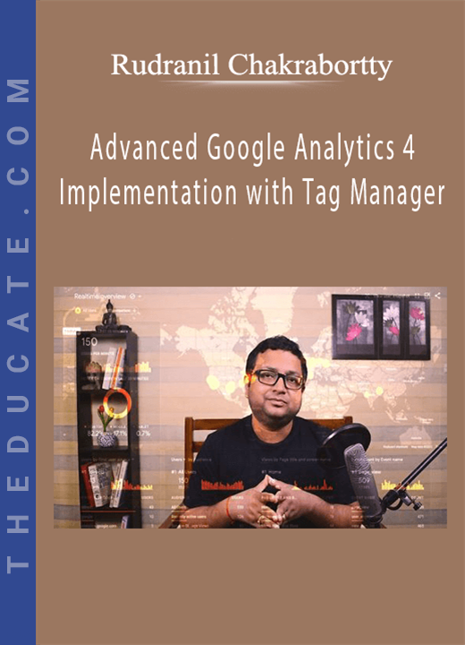 Rudranil Chakrabortty - Advanced Google Analytics 4 Implementation with Tag Manager