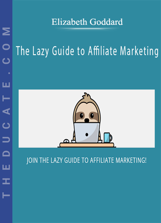 Elizabeth Goddard - The Lazy Guide to Affiliate Marketing