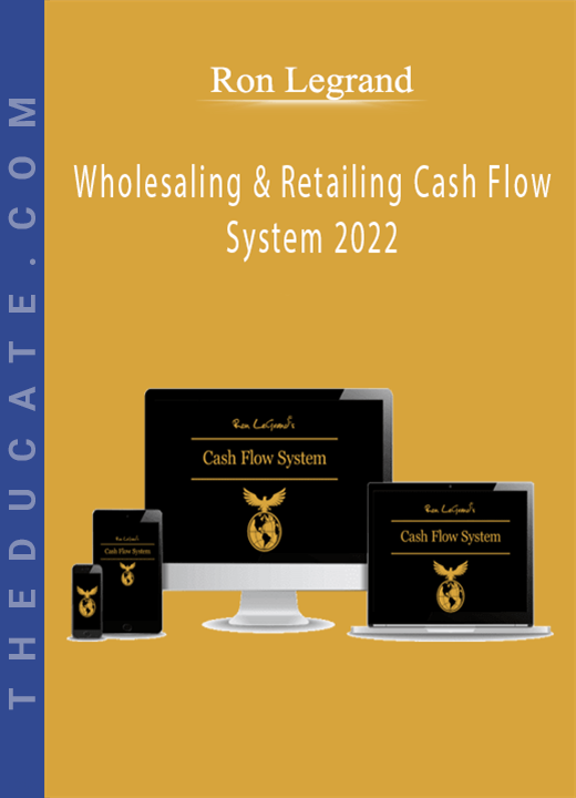 Ron Legrand - Wholesaling & Retailing Cash Flow System 2022