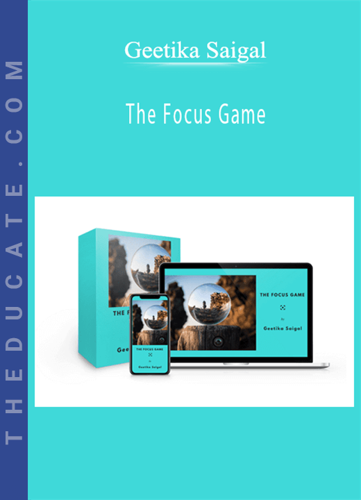 Geetika Saigal - The Focus Game