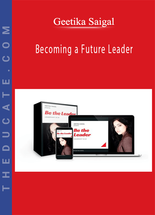 Geetika Saigal - Becoming a Future Leader