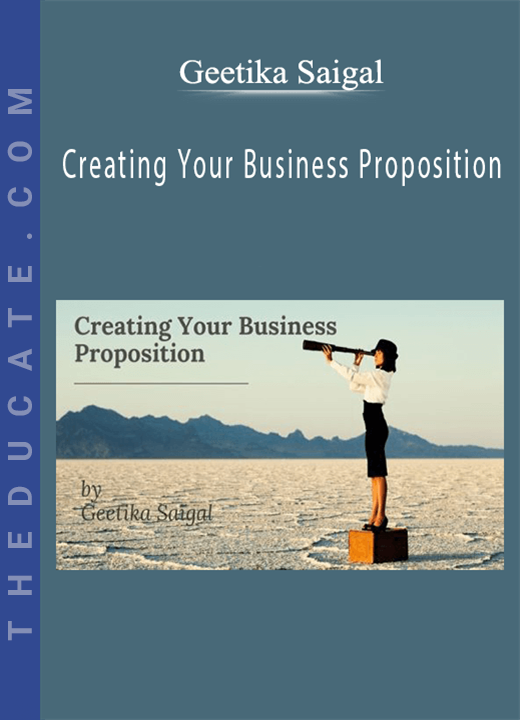 Geetika Saigal - Creating Your Business Proposition