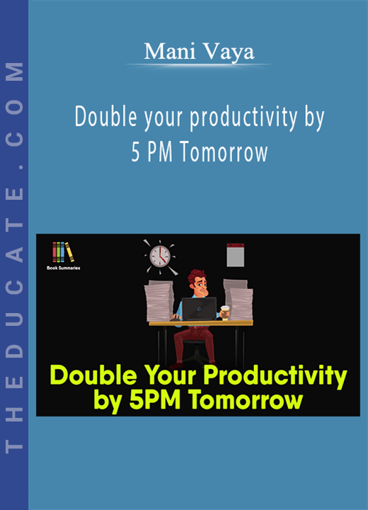 Mani Vaya - Double your productivity by 5 PM Tomorrow