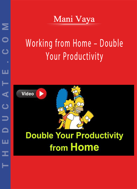 Mani Vaya - Working from Home - Double Your Productivity