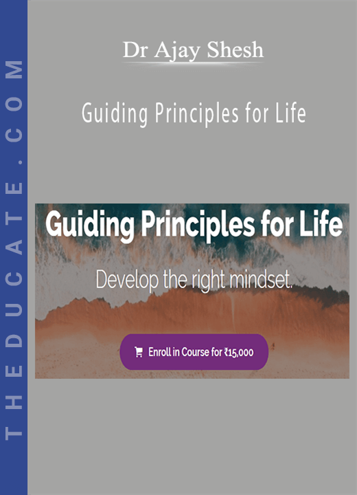 Dr Ajay Shesh - Guiding Principles for Life