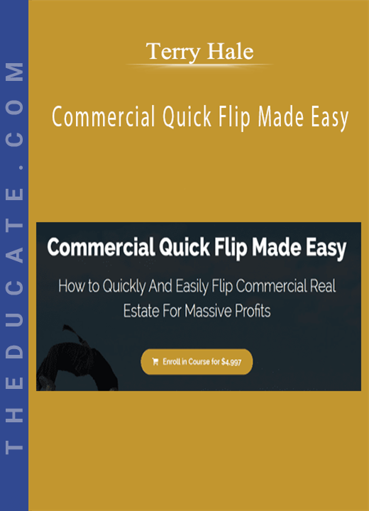 Terry Hale - Commercial Quick Flip Made Easy