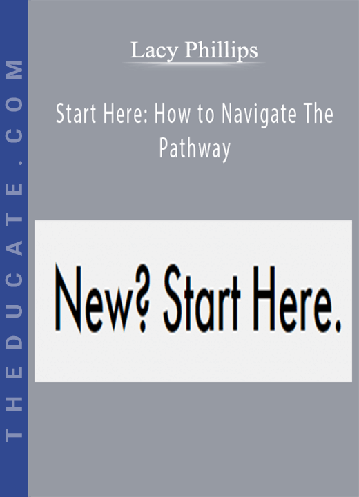 Lacy Phillips - Start Here: How to Navigate The Pathway