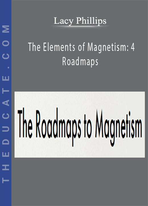 Lacy Phillips - The Elements of Magnetism: 4 Roadmaps
