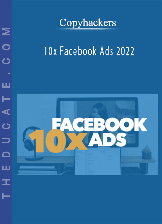 Copyhackers - 10x Facebook Ads 2022