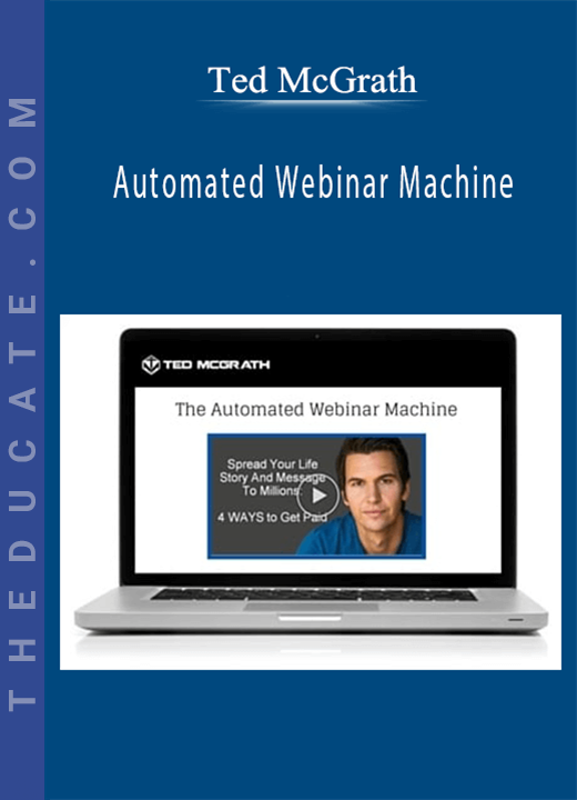Ted McGrath - Automated Webinar Machine