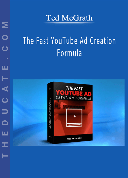Ted McGrath - The Fast YouTube Ad Creation Formula
