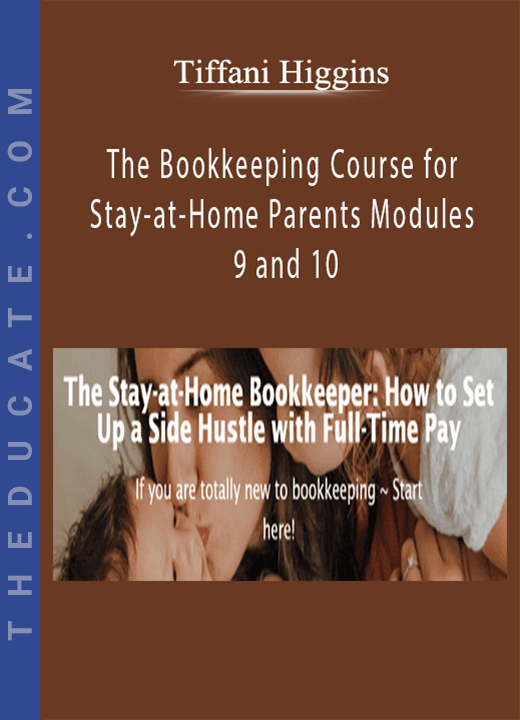 Tiffani Higgins - The Bookkeeping Course for Stay-at-Home Parents Modules 9 and 10