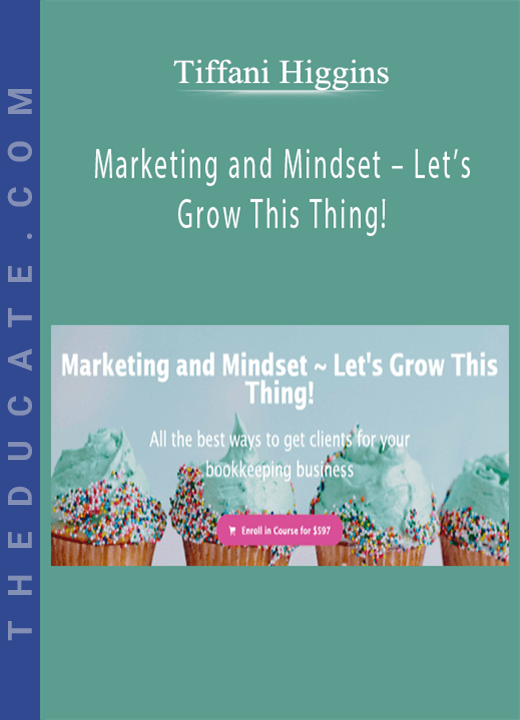Tiffani Higgins - Marketing and Mindset - Let’s Grow This Thing!