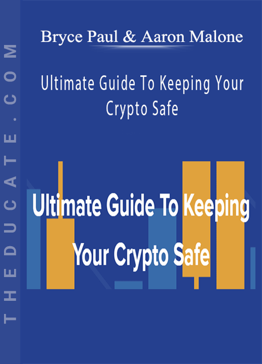 Bryce Paul & Aaron Malone - Ultimate Guide To Keeping Your Crypto Safe