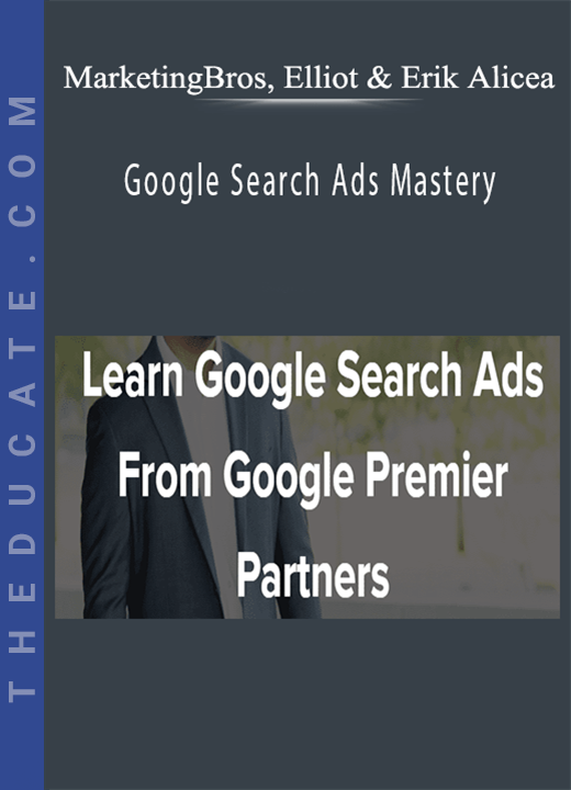 MarketingBros, Elliot & Erik Alicea - Google Search Ads Mastery