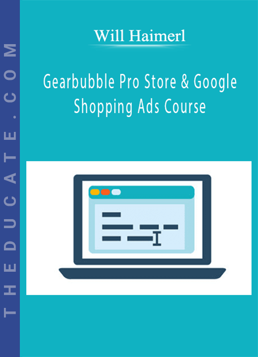 Will Haimerl - Gearbubble Pro Store & Google Shopping Ads Course