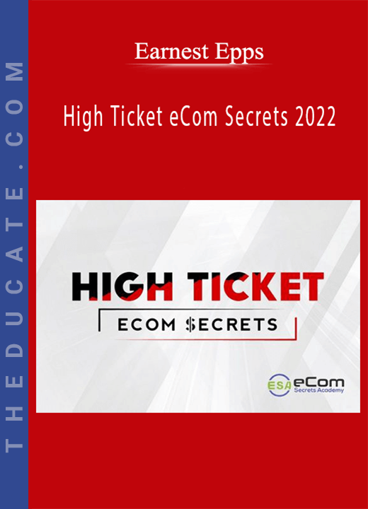 Earnest Epps - High Ticket eCom Secrets 2022