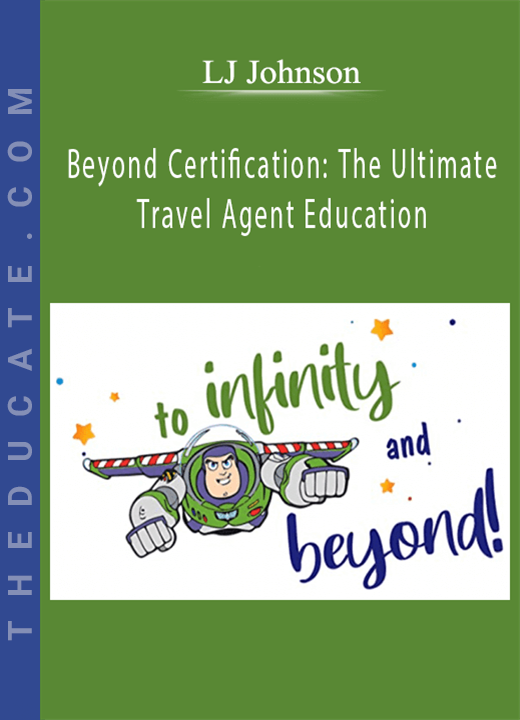 LJ Johnson - Beyond Certification: The Ultimate Travel Agent Education