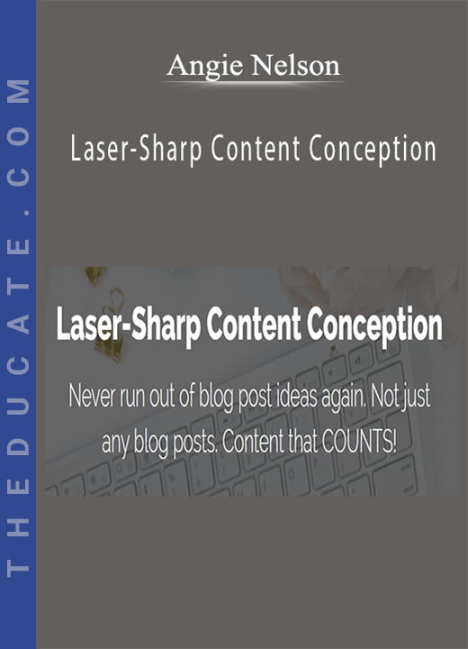 Angie Nelson - Laser-Sharp Content Conception