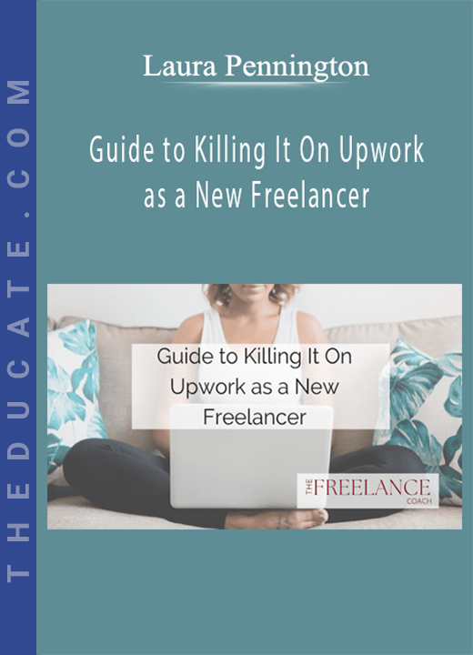 Laura Pennington - Guide to Killing It On Upwork as a New Freelancer