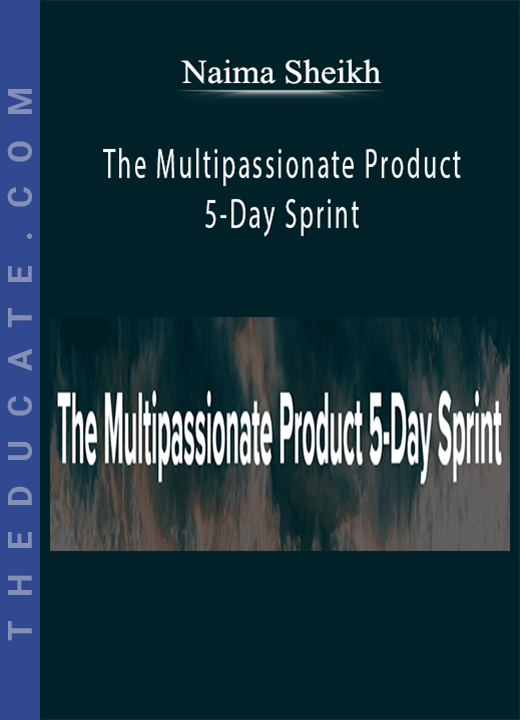 Naima Sheikh - The Multipassionate Product 5-Day Sprint