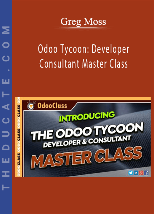 Greg Moss - Odoo Tycoon: Developer & Consultant Master Class