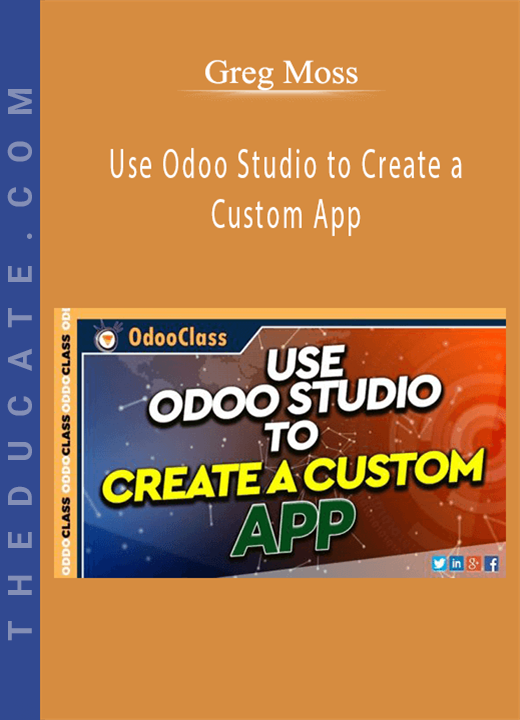 Greg Moss - Use Odoo Studio to Create a Custom App