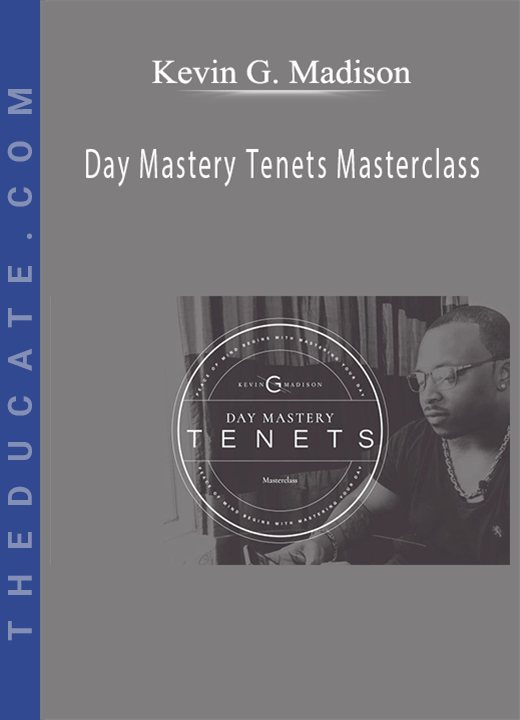 Kevin G. Madison - Day Mastery Tenets Masterclass