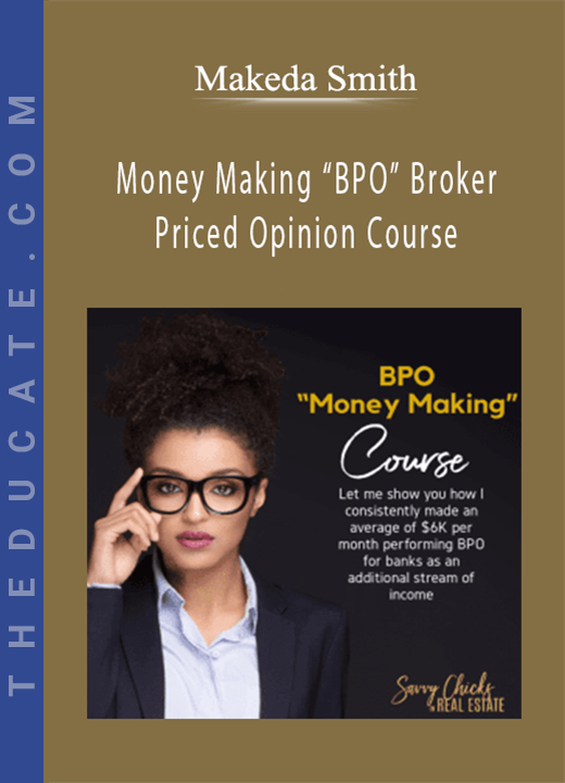 Makeda Smith - Money Making “BPO” Broker Priced Opinion Course