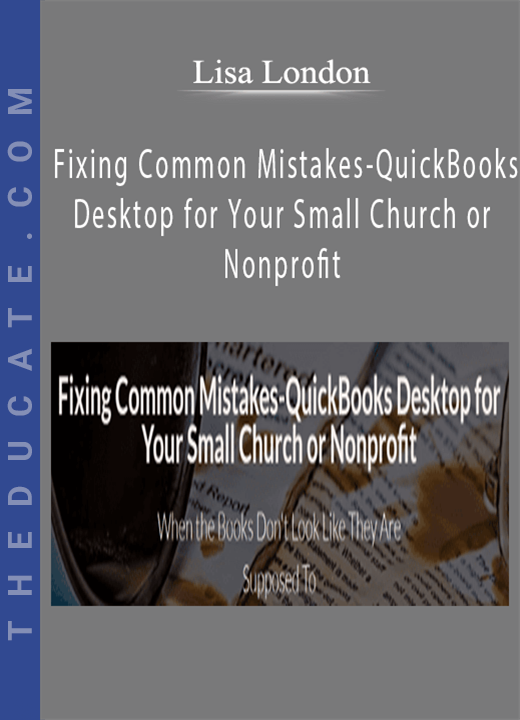 Lisa London - Fixing Common Mistakes-QuickBooks Desktop for Your Small Church or Nonprofit