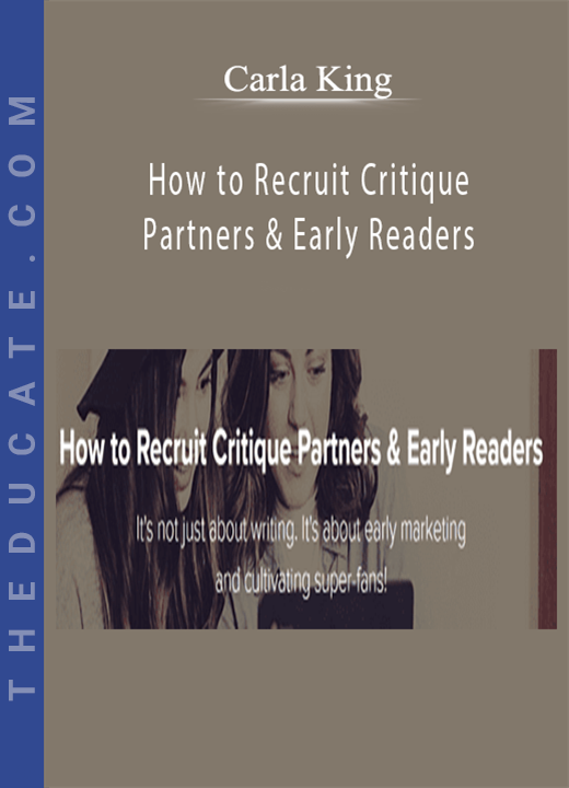 Carla King - How to Recruit Critique Partners & Early Readers
