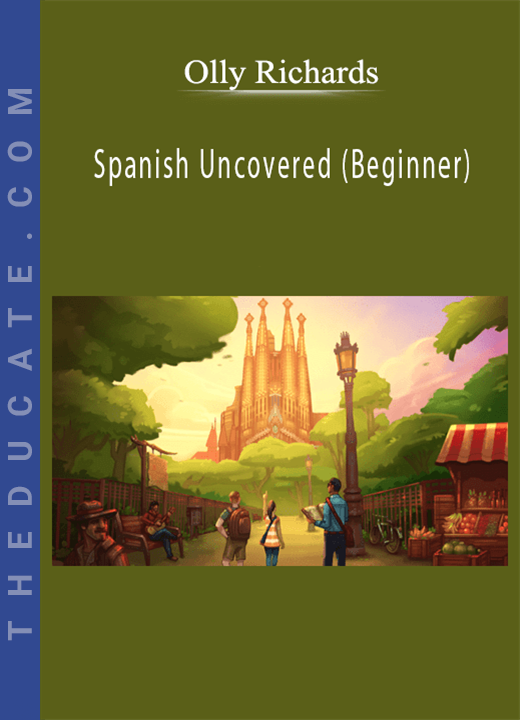 Olly Richards - Spanish Uncovered (Beginner)