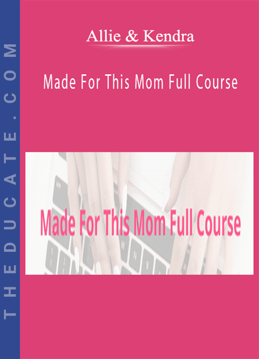 Allie & Kendra - Made For This Mom Full Course