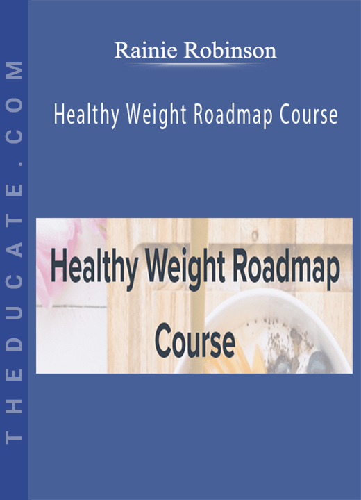 Rainie Robinson - Healthy Weight Roadmap Course