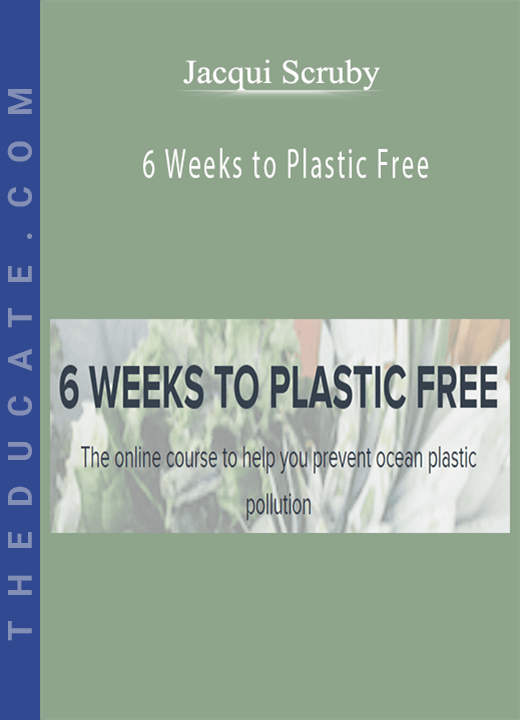 Jacqui Scruby - 6 Weeks to Plastic Free