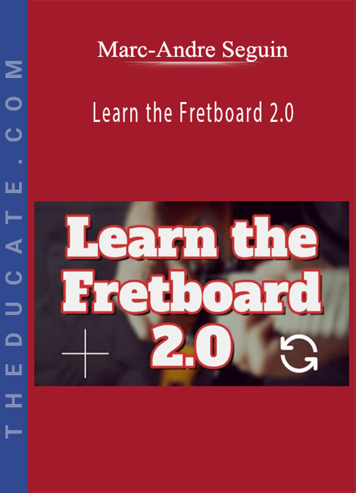Marc-Andre Seguin - Learn the Fretboard 2.0
