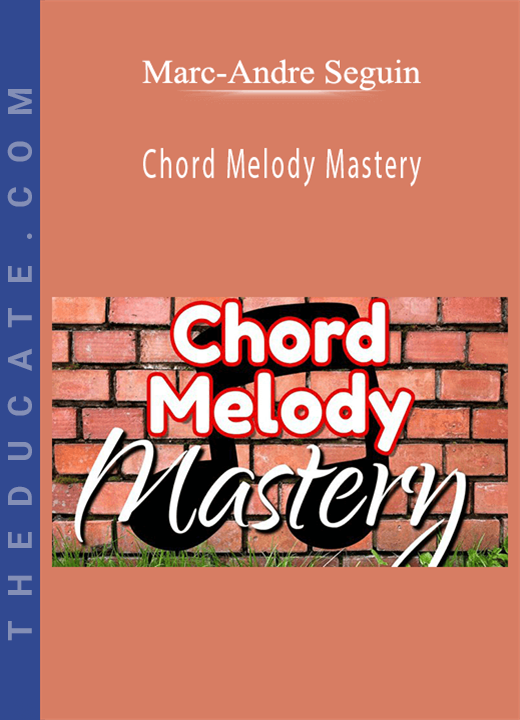 Marc-Andre Seguin - Chord Melody Mastery