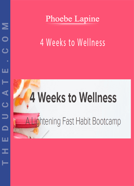 Phoebe Lapine - 4 Weeks to Wellness