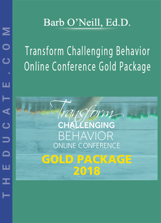 Barb O’Neill, Ed.D. - Transform Challenging Behavior Online Conference Gold Package