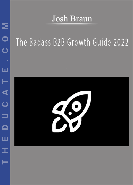 Josh Braun - The Badass B2B Growth Guide 2022