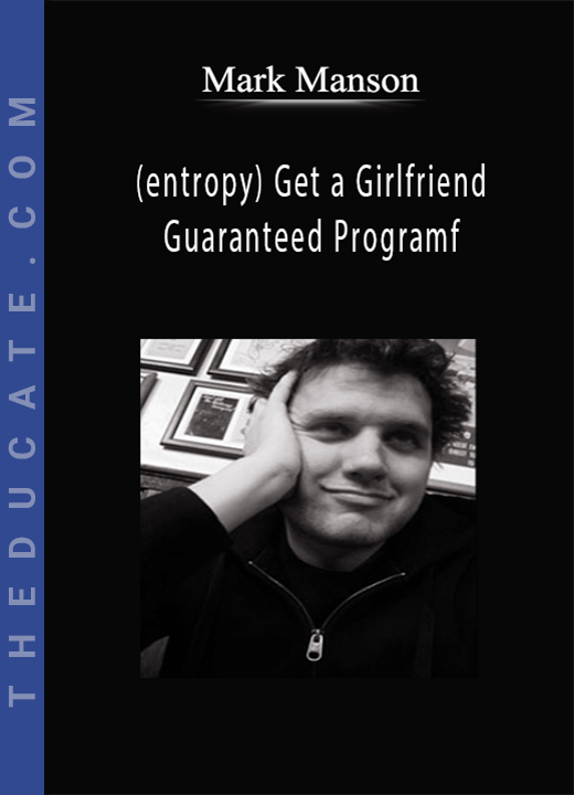 (entropy) Get a Girlfriend Guaranteed Programf - Mark Manson