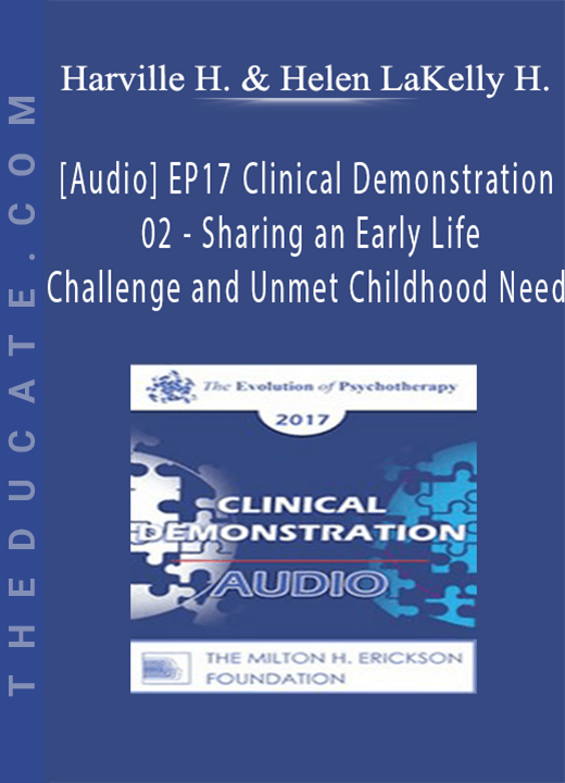 [Audio] EP17 Clinical Demonstration 02 - Sharing an Early Life Challenge and Unmet Childhood Need - Harville Hendrix, PhD and Helen LaKelly Hunt, PhD