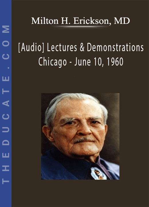 [Audio] Lectures & Demonstrations by Milton H. Erickson, MD - Chicago - June 10, 1960