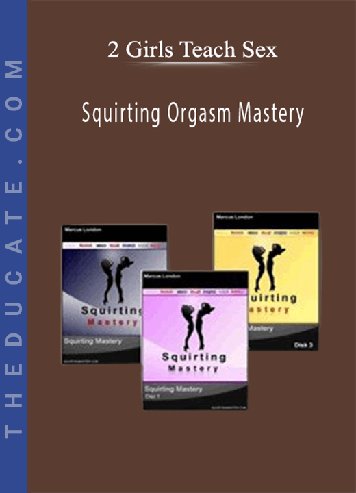 2 Girls Teach Sex - Squirting Orgasm Mastery