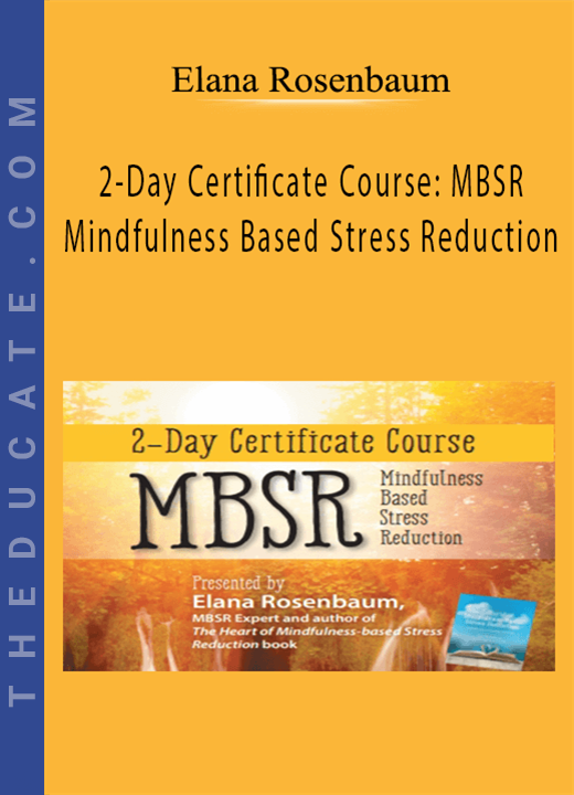 2-Day Certificate Course: MBSR: Mindfulness Based Stress Reduction - Elana Rosenbaum