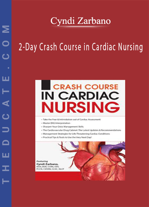2-Day Crash Course in Cardiac Nursing - Cyndi Zarbano